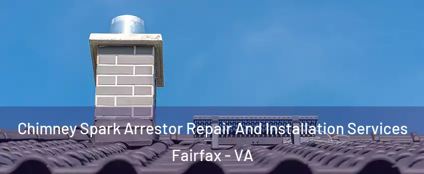  Chimney Spark Arrestor Repair And Installation Services Fairfax - VA