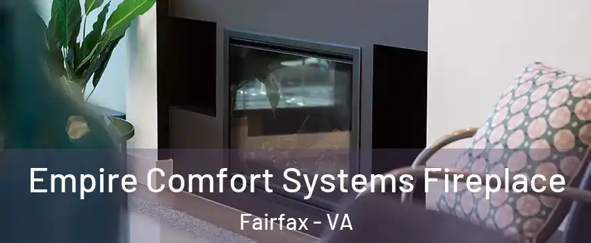  Empire Comfort Systems Fireplace Fairfax - VA