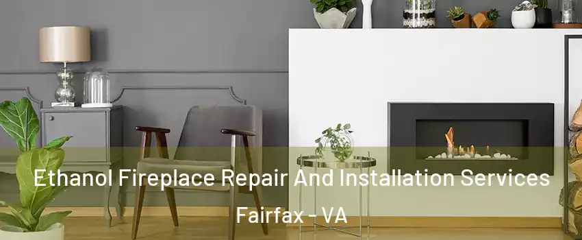  Ethanol Fireplace Repair And Installation Services Fairfax - VA