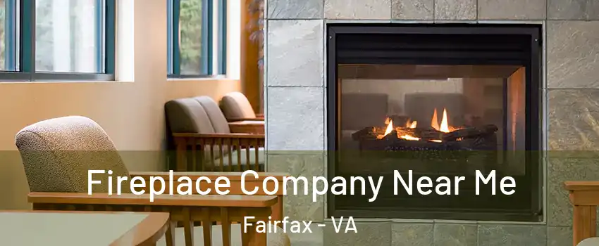  Fireplace Company Near Me Fairfax - VA