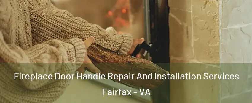  Fireplace Door Handle Repair And Installation Services Fairfax - VA