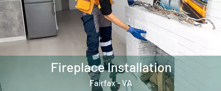  Fireplace Installation Fairfax - VA