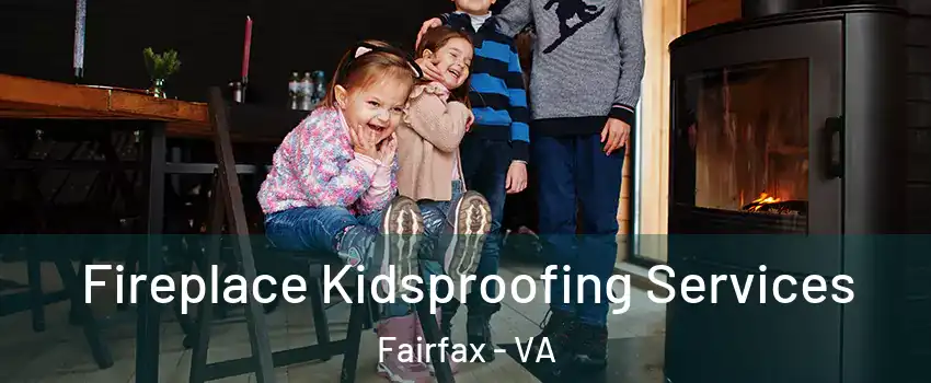  Fireplace Kidsproofing Services Fairfax - VA