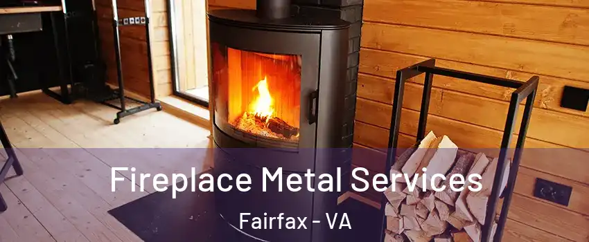 Fireplace Metal Services Fairfax - VA