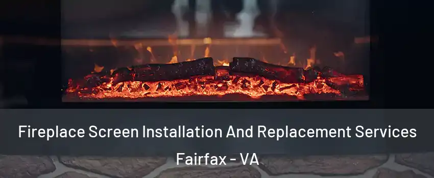  Fireplace Screen Installation And Replacement Services Fairfax - VA