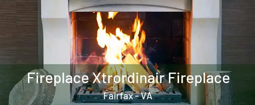  Fireplace Xtrordinair Fireplace Fairfax - VA