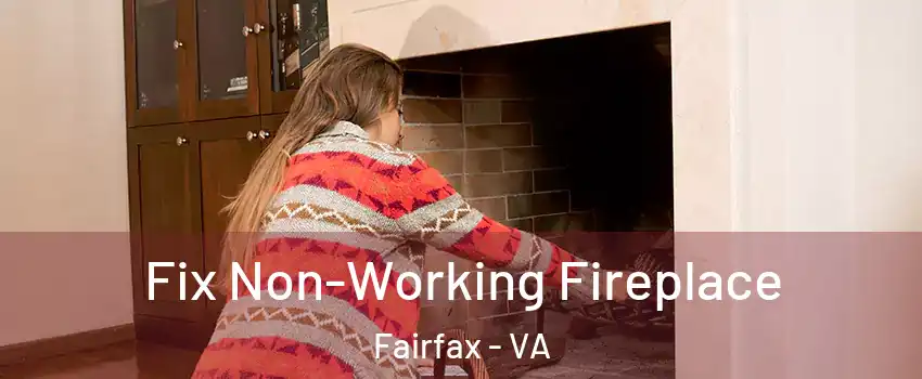  Fix Non-Working Fireplace Fairfax - VA