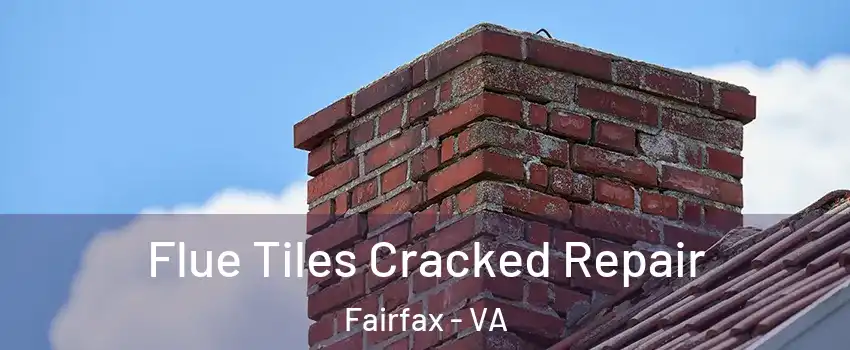  Flue Tiles Cracked Repair Fairfax - VA
