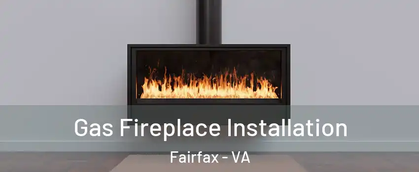 Gas Fireplace Installation Fairfax - VA