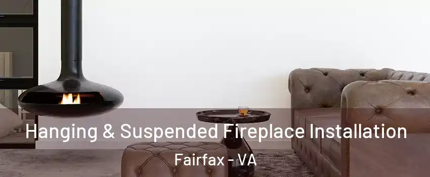  Hanging & Suspended Fireplace Installation Fairfax - VA