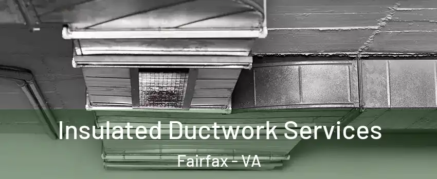  Insulated Ductwork Services Fairfax - VA