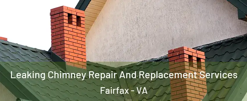  Leaking Chimney Repair And Replacement Services Fairfax - VA