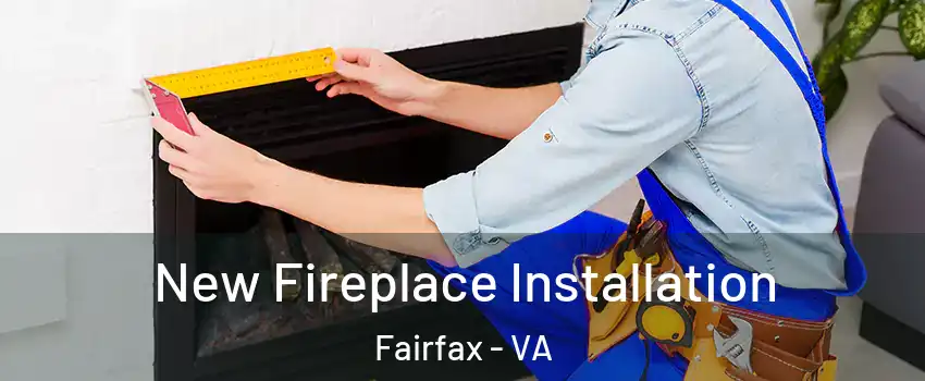  New Fireplace Installation Fairfax - VA
