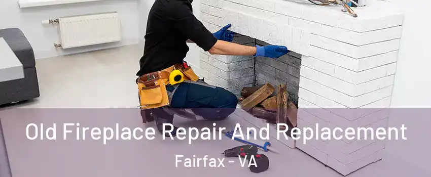  Old Fireplace Repair And Replacement Fairfax - VA