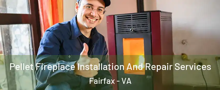  Pellet Fireplace Installation And Repair Services Fairfax - VA