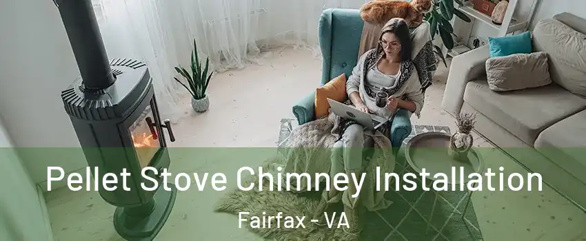  Pellet Stove Chimney Installation Fairfax - VA