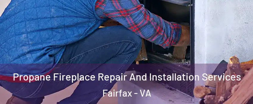  Propane Fireplace Repair And Installation Services Fairfax - VA