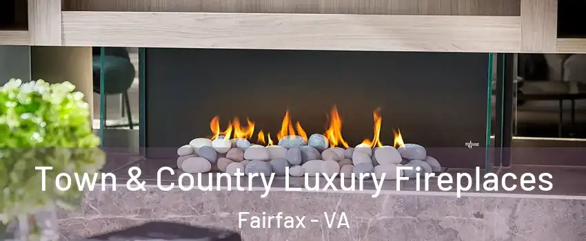  Town & Country Luxury Fireplaces Fairfax - VA
