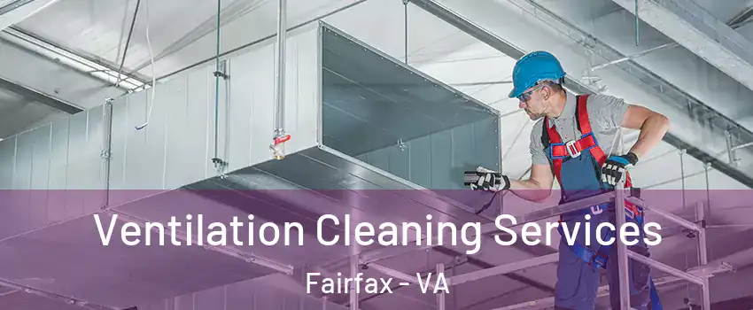  Ventilation Cleaning Services Fairfax - VA