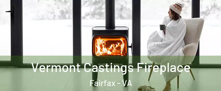  Vermont Castings Fireplace Fairfax - VA