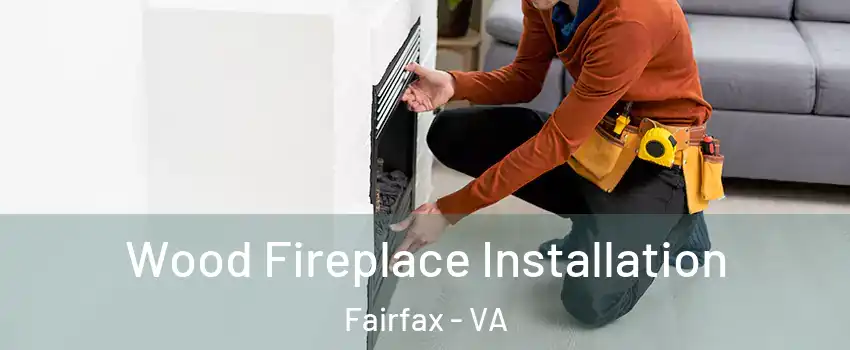  Wood Fireplace Installation Fairfax - VA