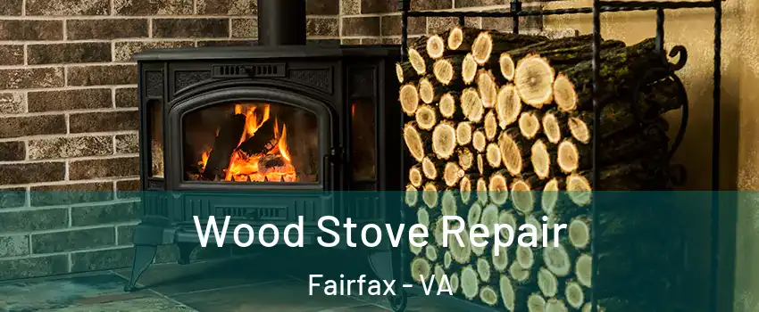  Wood Stove Repair Fairfax - VA